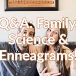 Q&A: Family, Science & Enneagrams!